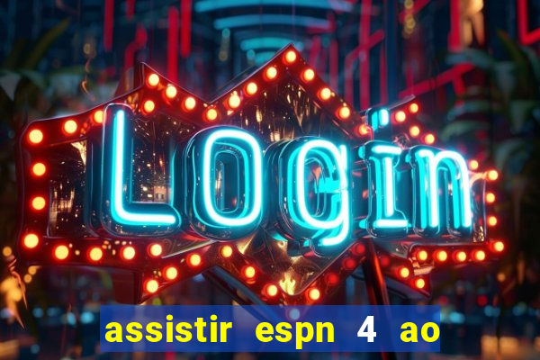 assistir espn 4 ao vivo gratis